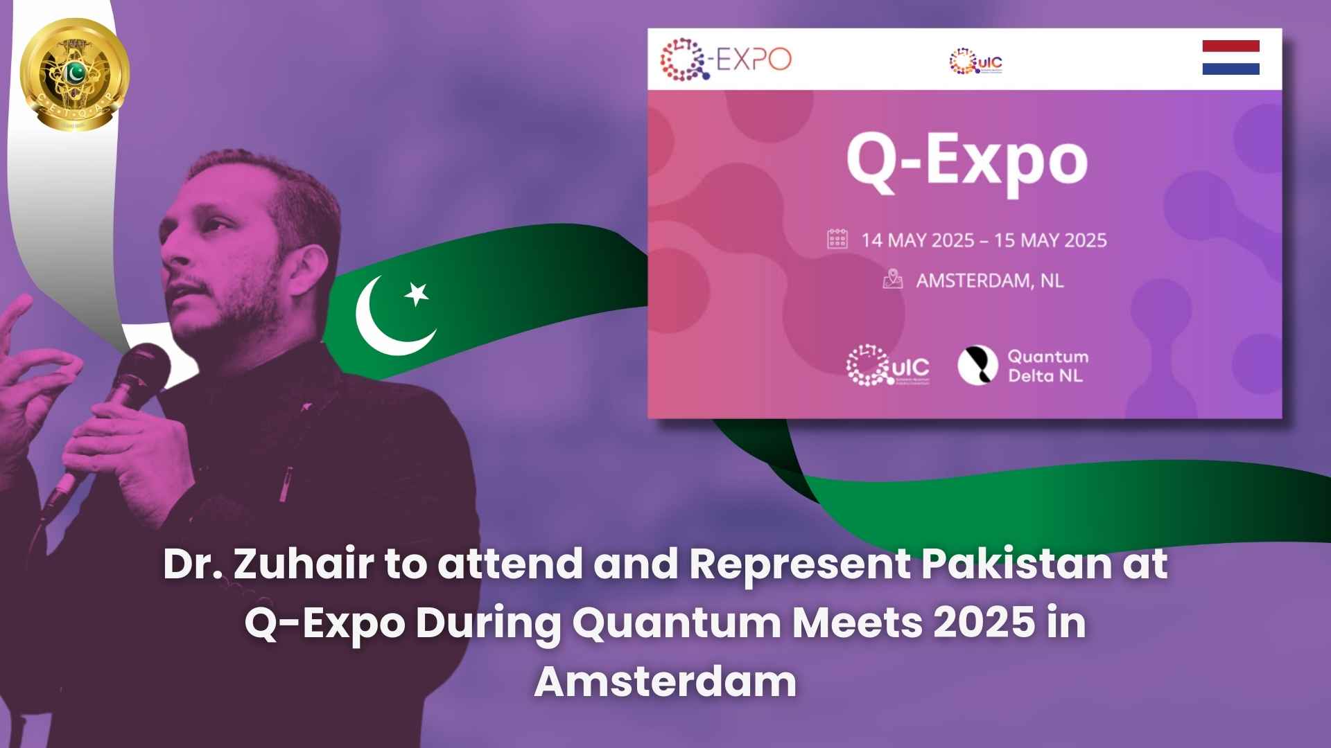 Dr. Zuhair to Represent Pakistan at Q-Expo During Quantum Meets 2025 in Amsterdam